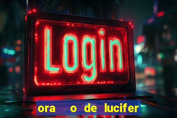 ora  o de lucifer para ganhar na mega sena